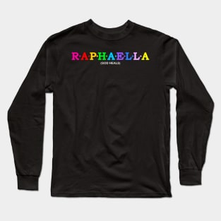 Raphaella  - God heals. Long Sleeve T-Shirt